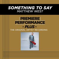 Something To Say (Low Key-Premiere Performance Plus w/o Background Vocals) - Matthew West