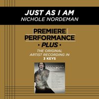 Just As I Am (High Key-Premiere Performance Plus w/o Background Vocals) - Nichole Nordeman