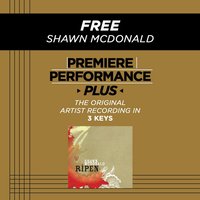 Free (Low Key-Premiere Performance Plus w/o Background Vocals) - Shawn McDonald