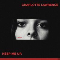 Keep Me Up - Charlotte Lawrence