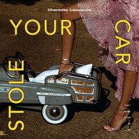 Stole Your Car - Charlotte Lawrence