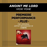 Anoint Me Lord (Medium Key-Premiere Performance Plus w/ Background Vocals) - Vicki Yohe