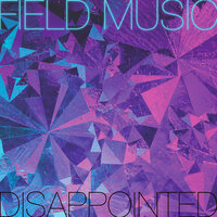 Disappointed - Field Music, French 79