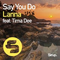 Say You Do - Lanna, Tima Dee