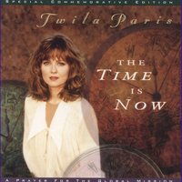 The Time Is Now - Twila Paris