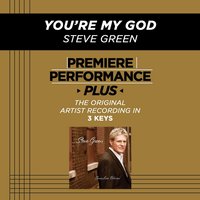 You're My God (Low Key-Premiere Performance Plus) - Steve Green