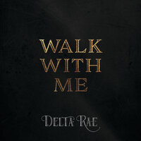 Walk With Me - Delta Rae