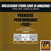 Hallelujah (Your Love Is Amazing) (Key-A-Premiere Performance Plus w/o Background Vocals) - Phillips, Craig & Dean
