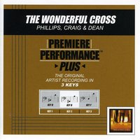 The Wonderful Cross (Key-B-Premiere Performance Plus) - Phillips, Craig & Dean