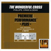 The Wonderful Cross (Key-D-Premiere Performance Plus w/o Background Vocals) - Phillips, Craig & Dean