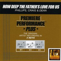 How Deep The Father's Love For Us (Key-Bb-C-Premiere Performance Plus) - Phillips, Craig & Dean