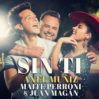 Sin Ti - Juan Magan, Maite Perroni, Axel Muñiz