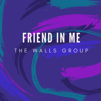 Friend in Me - The Walls Group