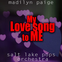 My Love Song to Me - Madilyn Paige, Salt Lake Pops Orchestra