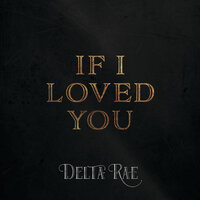 If I Loved You - Delta Rae