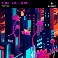 A Little More Like You - Dropgun