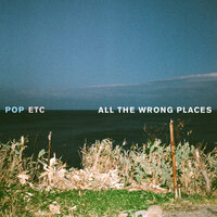 All the Wrong Places - Pop Etc