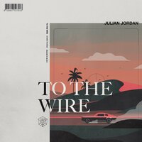 To The Wire - Julian Jordan