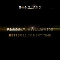 Better Luck Next Time - Kelsea Ballerini