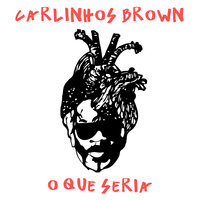 O Que Seria - Carlinhos Brown