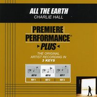All The Earth (Key-D-Premiere Performance Plus w/ Background Vocals) - Charlie Hall