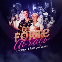 Forte Abraço - MC Kapela, MC Don Juan