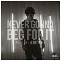 Never Gonna Beg For It - Nick de la Hoyde