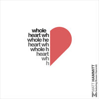 Whole Heart - Matt Hammitt, Bowen Hammitt