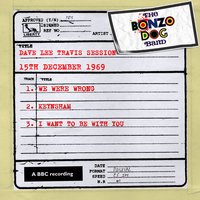 I Want To Be With You (Dave Lee Travis Session) - Bonzo Dog Doo Dah Band