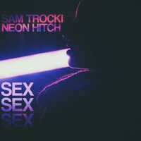 Sex Sex Sex - Sam Trocki, Neon Hitch