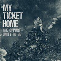 The Opportunity To Be - My Ticket Home