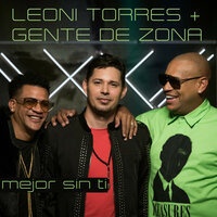 Mejor Sin Ti - Gente de Zona, Leoni Torres