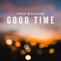 Good Time - Ingrid Michaelson