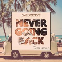 Never Going Back - OmgLoSteve, Addie Nicole