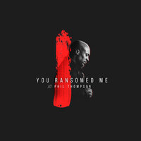 You Ransomed Me - Phil Thompson