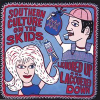 Corn Liquor - Southern Culture On The Skids