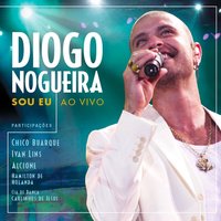 Sou Eu (Ao Vivo) - Diogo Nogueira, Chico Buarque, Ivan Lins