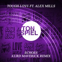 Echoes - Tough Love, Alex Mills, Kurd Maverick