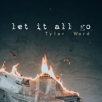 Let It All Go - Tyler Ward
