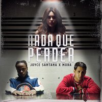 Nada Que Perder - Joyce Santana, Mora