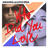 Who Did You Love - Flo Rida, Arianna