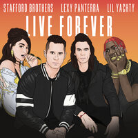 Live Forever - Stafford Brothers, Lexy Panterra, Lil Yachty