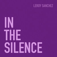 In the Silence - Leroy Sánchez