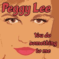 Oh What A Beautiful Day - Peggy Lee