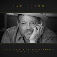 Trip Through Your Wires - Pat Green, Joe Ely