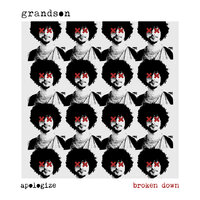Apologize Broken Down - grandson