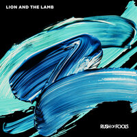 Lion and the Lamb - Rush Of Fools