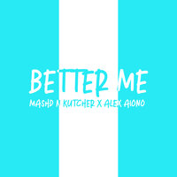 Better Me - Mashd N Kutcher, Alex Aiono