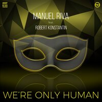 We're Only Human - Manuel Riva, Robert Konstantin