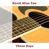 These Days - Original - David Allan Coe